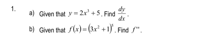 1. a) Given that y = 2x' +5. Find dy dx b) Given