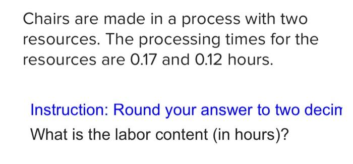 Chairs are made in a process with two resources.