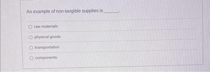 An example of non-tangible supplies is O raw