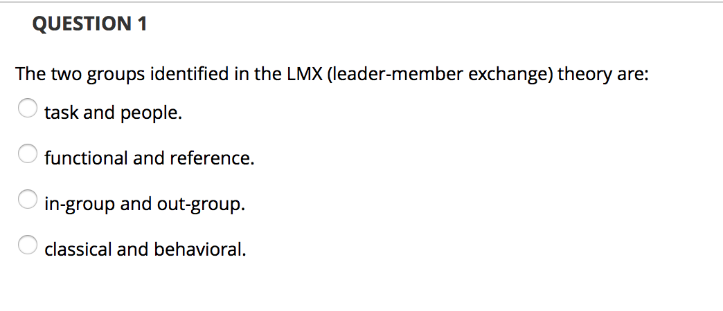 QUESTION 1 The two groups identified in the LMX