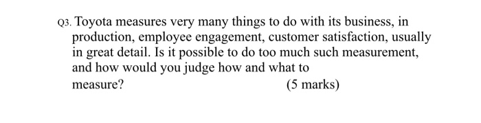 Q3. Toyota measures very many things to do with