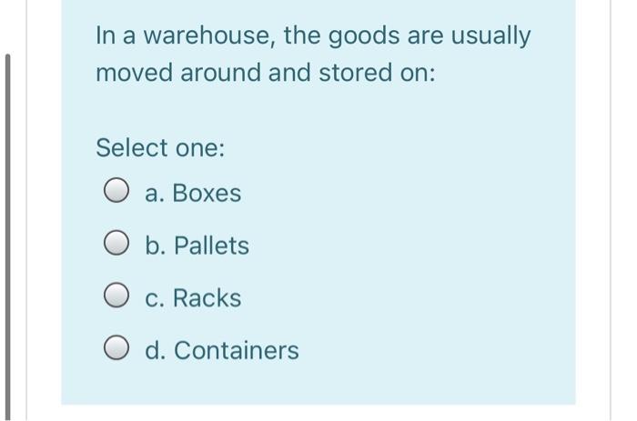 In a warehouse, the goods are usually moved