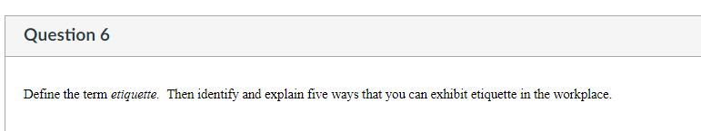 Question 6 Define the term etiquette. Then