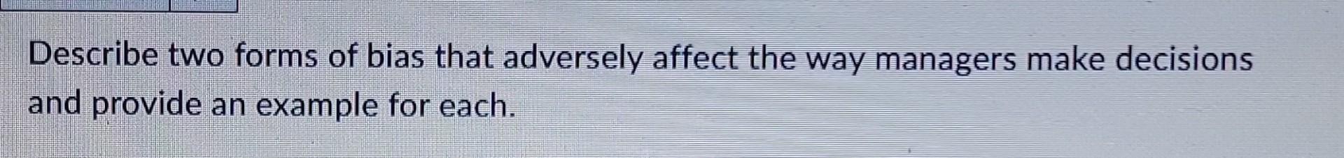 Describe two forms of bias that adversely affect