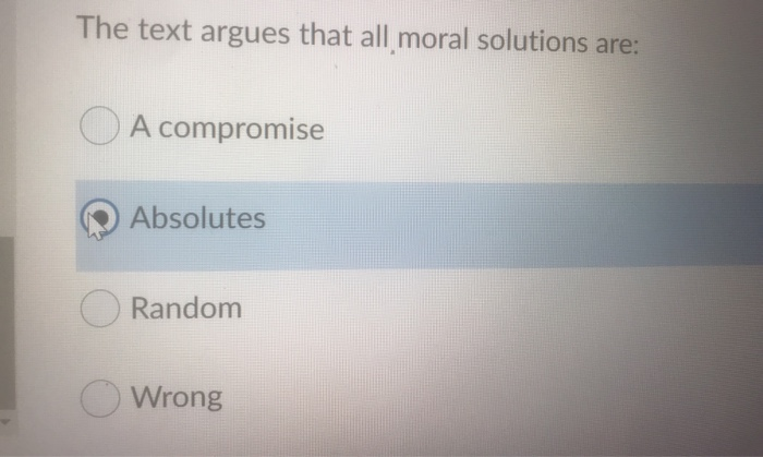 The text argues that all moral solutions are: O A