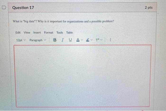 Question 17 2 pts What is "big data"? Why is it