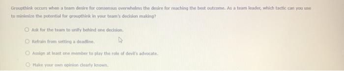 Groupthink occurs when a team desire for