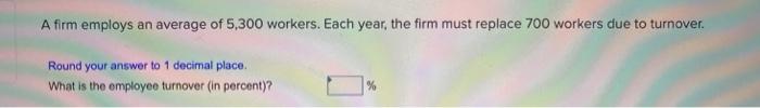 A firm employs an average of 5,300 workers. Each