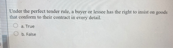Under the perfect tender rule, a buyer or lessee