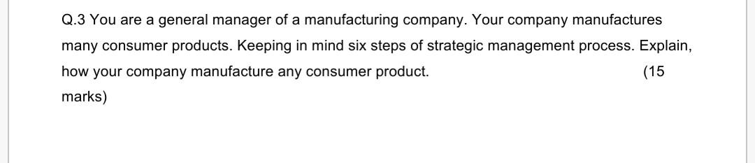 Q.3 You are a general manager of a manufacturing