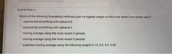 QUESTION 4 Which of the following forecasting