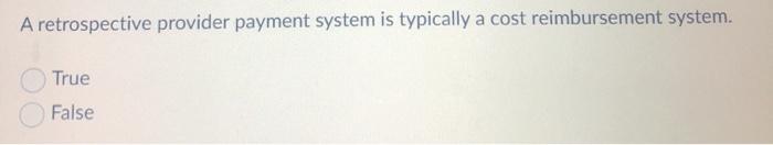 A retrospective provider payment system is