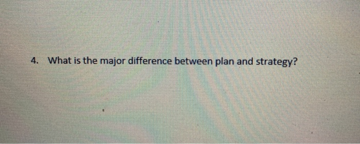 4. What is the major difference between plan and