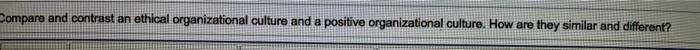 Compare and contrast an ethical organizational