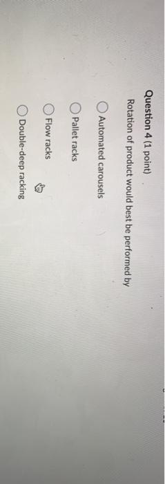 Question 4 (1 point) Rotation of product would