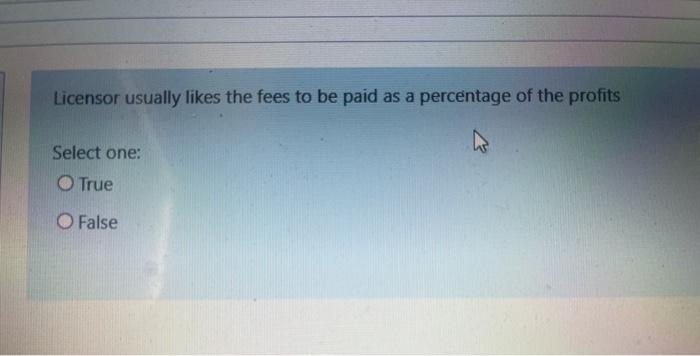 Licensor usually likes the fees to be paid as a