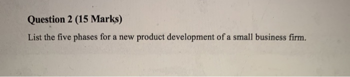 Question 2 (15 Marks) List the five phases for a