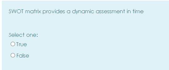 SWOT matrix provides a dynamic assessment in time