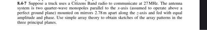 8.4-7 Suppose a truck uses a Citizens Band radio