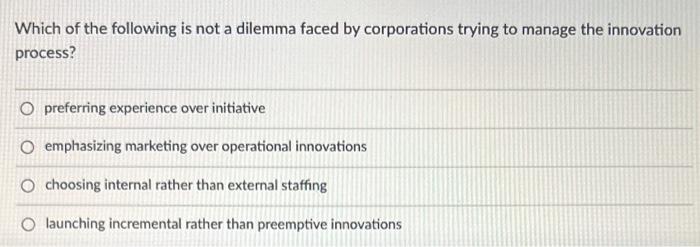 12 Which of the following is not a dilemma faced