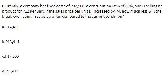 Currently, a company has fixed costs of P32,500,