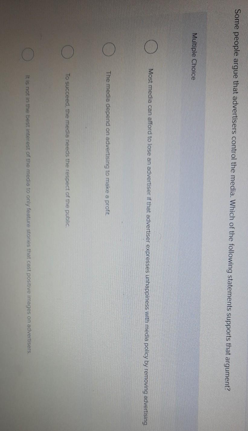 Some people argue that advertisers control the