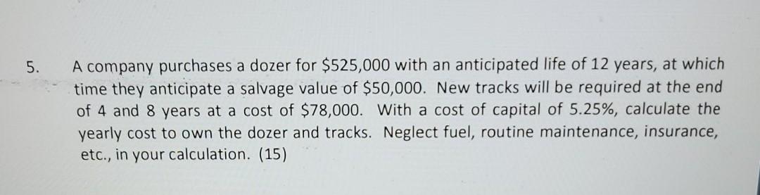 5. A company purchases a dozer for $525,000 with