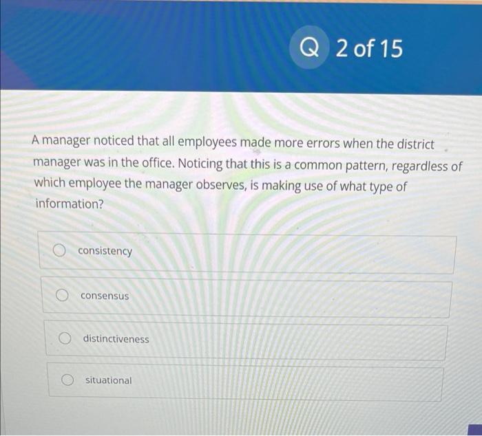 Q 2 of 15 A manager noticed that all employees