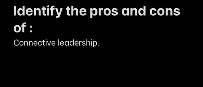 Identify the pros and cons of: Connective