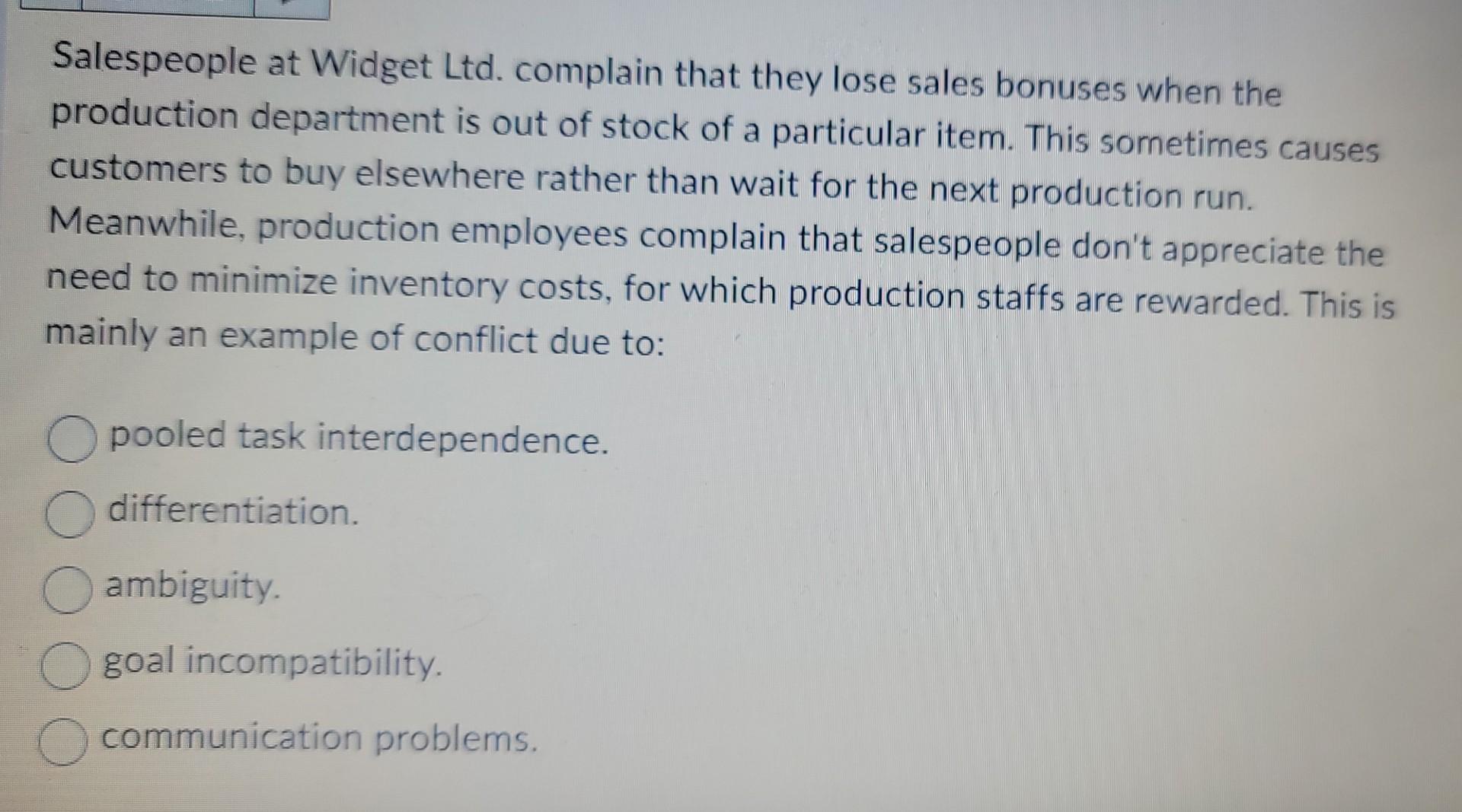 Salespeople at Widget Ltd. complain that they
