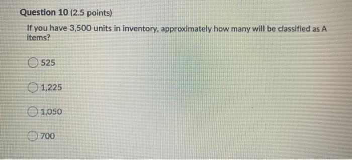 Question 10 (2.5 points) If you have 3,500 units