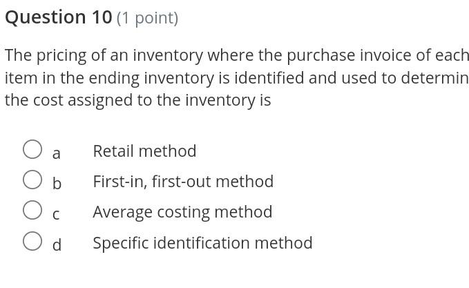 Question 10 (1 point) The pricing of an inventory