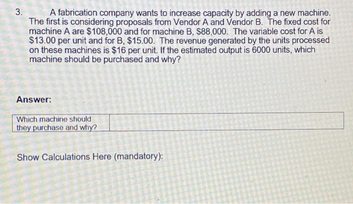 please ahow calculations 3. A fabrication company