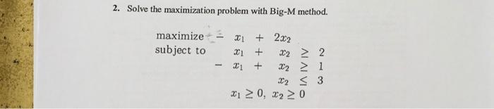 2. Solve the maximization problem with Big-M