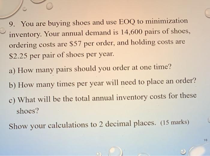 need ASAP 9. You are buying shoes and use EOQ to