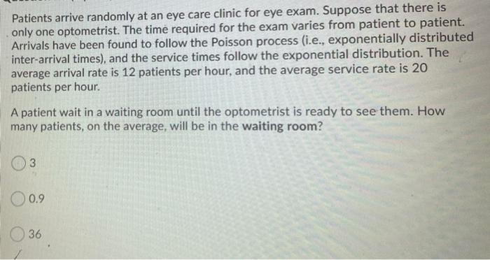 Patients arrive randomly at an eye care clinic