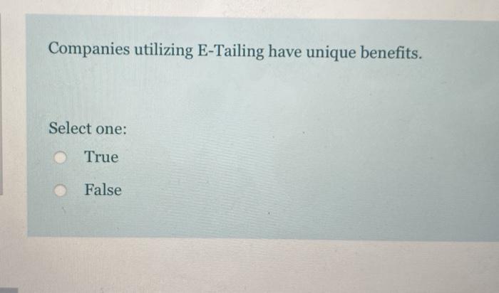 Companies utilizing E-Tailing have unique