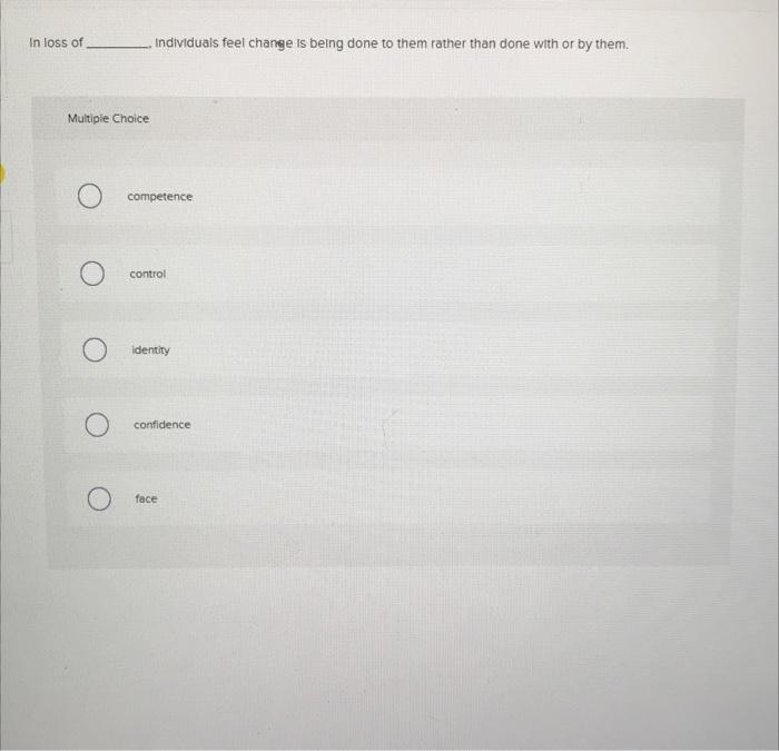 In loss of Individuals feel change Is being done
