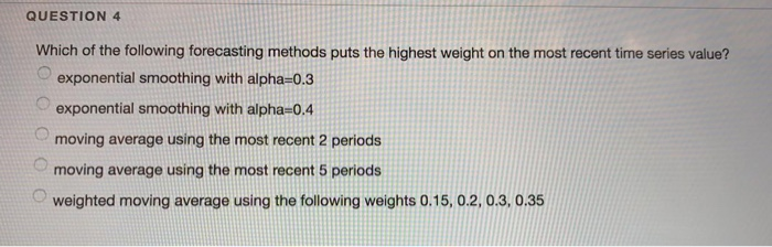 QUESTION 4 Which of the following forecasting