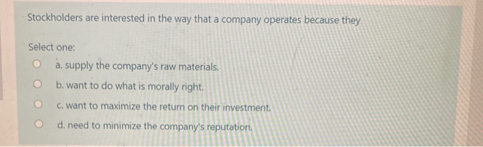 Stockholders are interested in the way that a