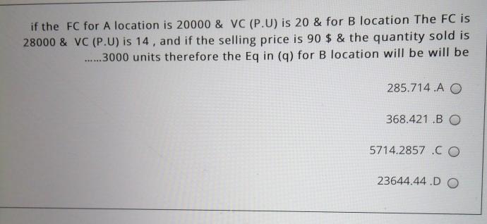 if the FC for A location is 20000 & VC (P.U) is