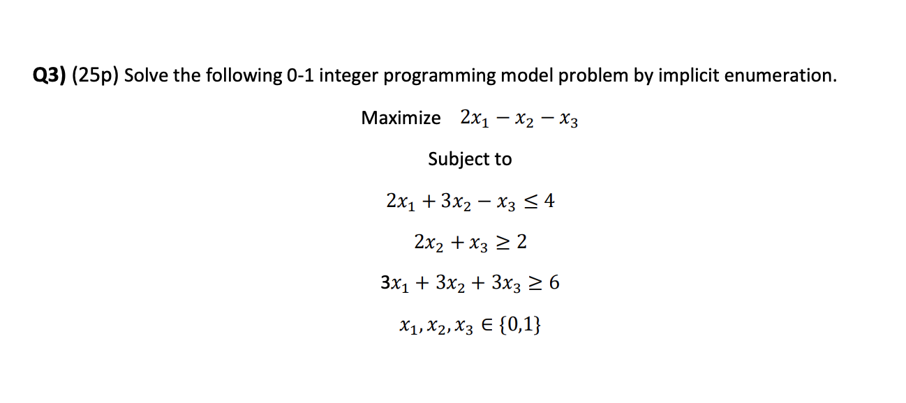 Q3) (25p) Solve the following 0-1 integer