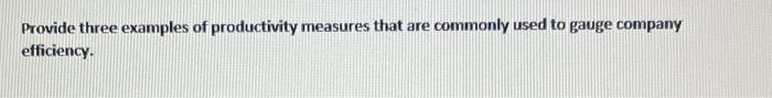 Provide three examples of productivity measures