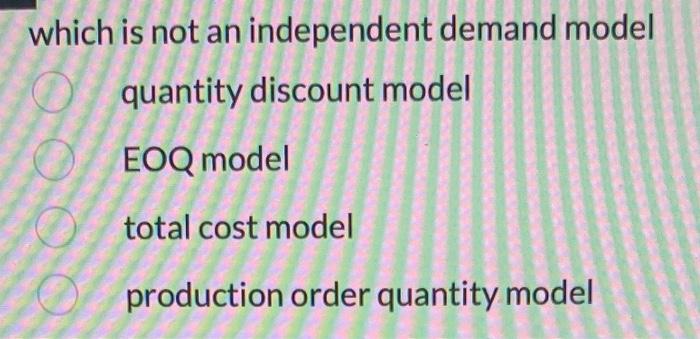 which is not an independent demand model quantity