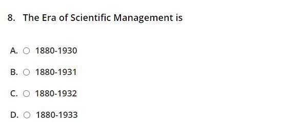 8. The Era of Scientific Management is A. O