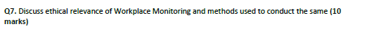 Q7. Discuss ethical relevance of Workplace