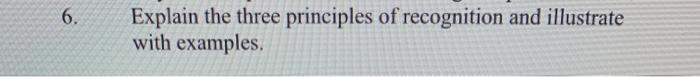 6. Explain the three principles of recognition