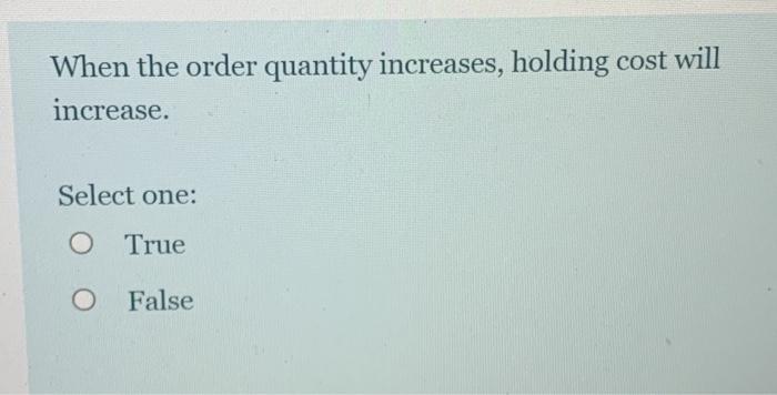When the order quantity increases, holding cost
