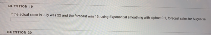QUESTION 19 If the actual sales in July was 22