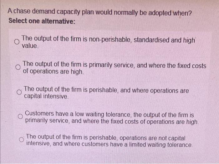A chase demand capacity plan would normally be
